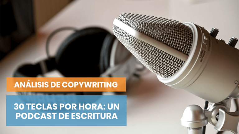 Análisis de copywriting: 30 teclas por hora, el podcast sobre escritura