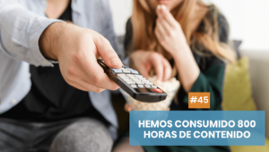 Hemos consumido 800 horas de contenido