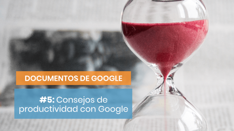 Documentos de Google #5: Consejos de productividad para la plataforma