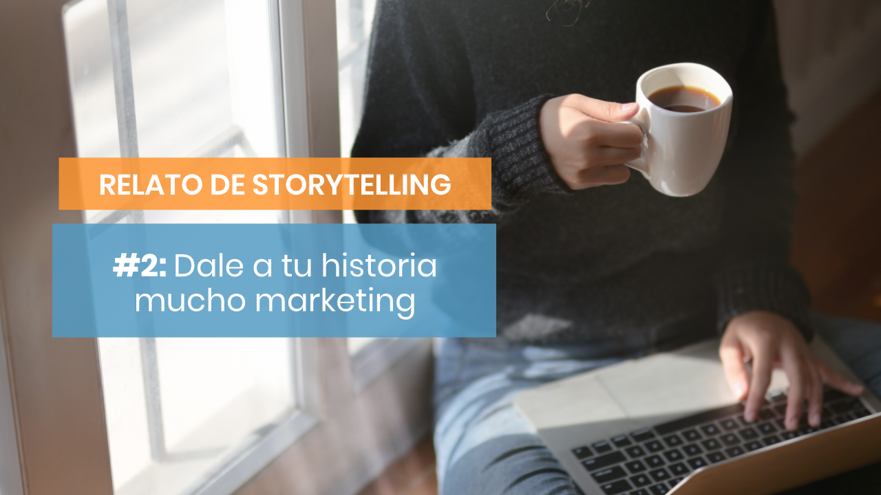 Dale marketing a tu storytelling