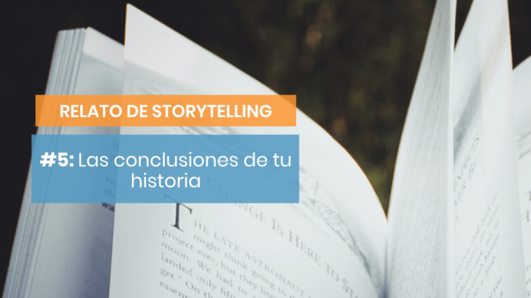 Relato de storytelling #5: Las conclusiones de tu historia