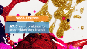 Así puedes trabajar la creatividad con Google Trends