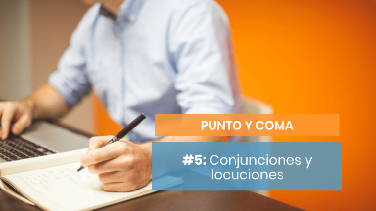 Punto y coma #5: Colócalo antes de conjunciones y locuciones