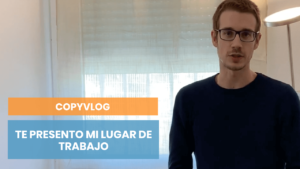 Copyvlog: mi lugar de trabajo