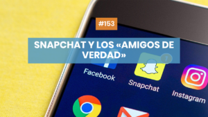 Snapchat y los amigos de verdad