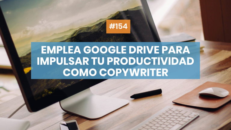 Copymelo #154: Emplea Google Drive para impulsar tu productividad como copywriter