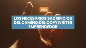 Los necesarios sacrificios del copywriter emprendedor