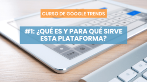 ¿Qué es Google Trends?