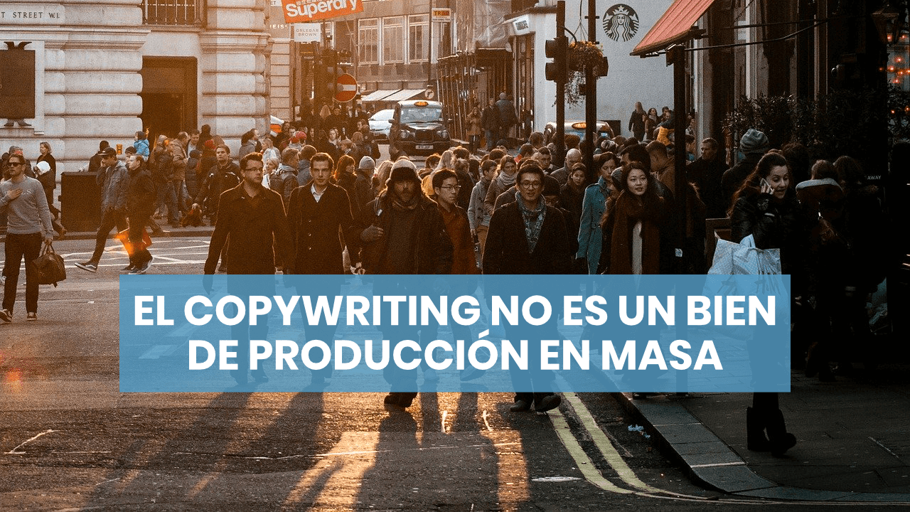 El copywriting no es un bien de producción en masa