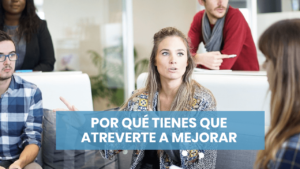 Por qué atreverte a mejorar