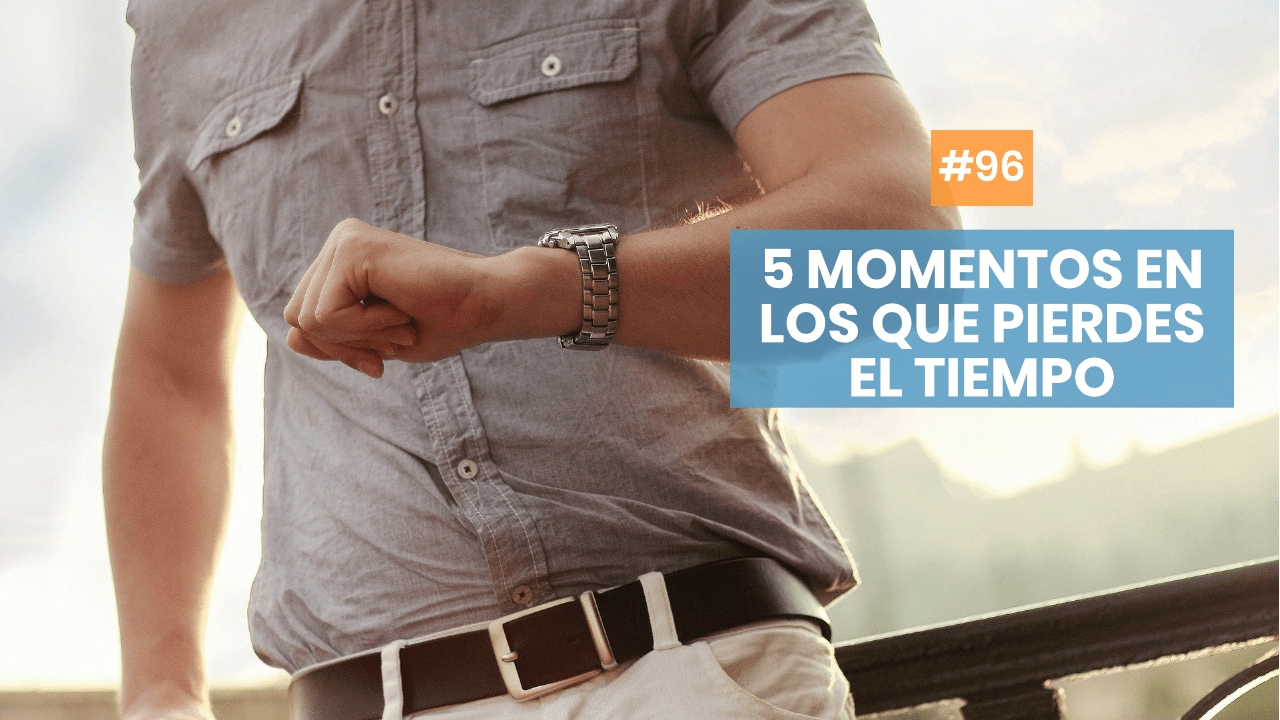 5 momentos en los que pierdes el tiempo