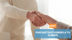 Por qué no vendes a tus clientes