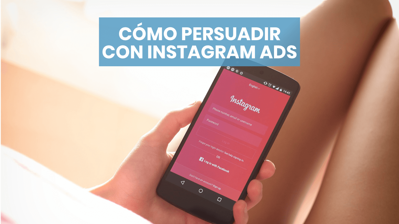 Cómo persuadir con Instagram Ads