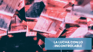 La lucha contra lo incontrolable