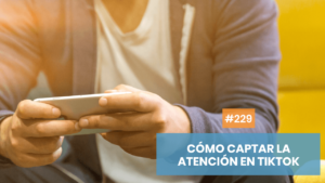 Cómo captar la atención en TikTok