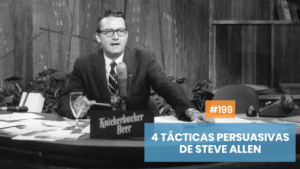 4 tácticas persuasivas de Steve Allen