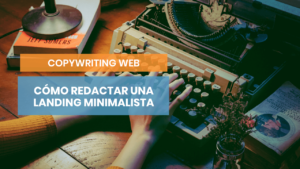 Cómo redactar una landing persuasiva y minimalista