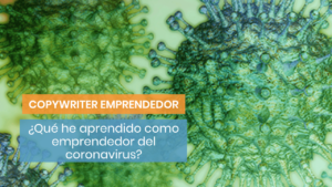 Qué he aprendido del coronavirus como copywriter emprendedor