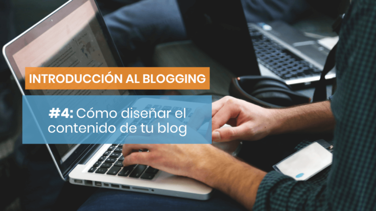 Introducción al blogging #4: Cómo diseñar un plan del contenido de tu blog
