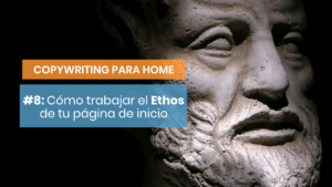 Cómo potenciar el Ethos con el copywriting para tu home