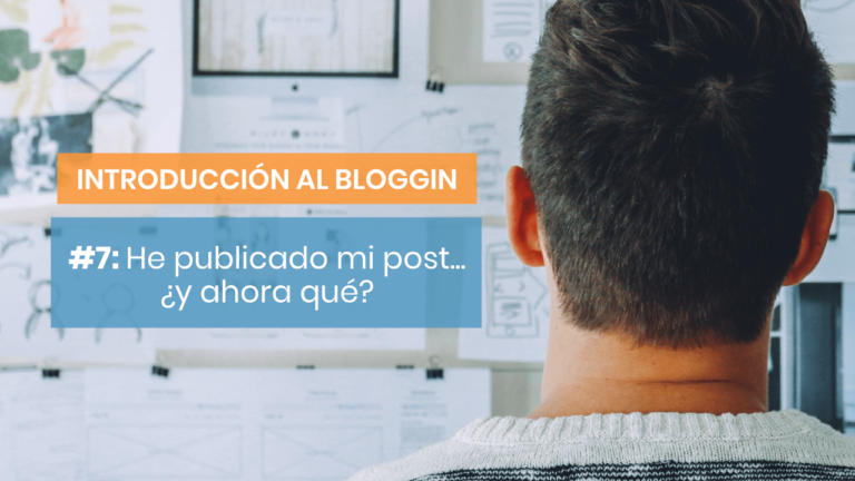 Introducción al blogging #7: ¿Qué hago después de publicar mi post?
