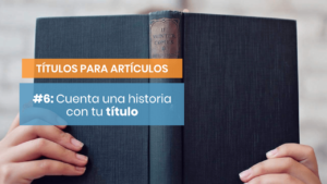 Cuenta una historia en los títulos de tus artículos