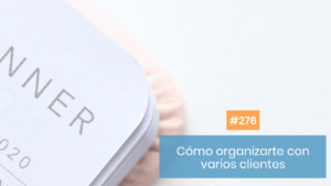 Cómo me organizo cuando tengo varios clientes