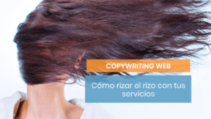 Riza el rizo para triunfar con tu copy