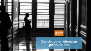 Cómo construir un elevator pitch persuasivo
