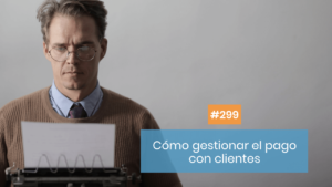 Cómo gestionar a tus clientes