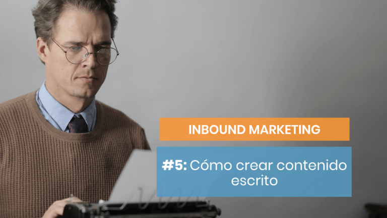 Inbound marketing #5: Empecemos por el contenido escrito