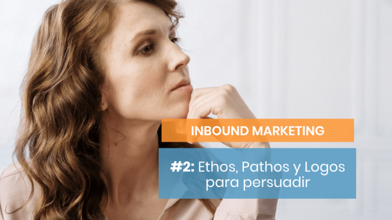 Inbound marketing #2: Ethos, Pathos y Logos