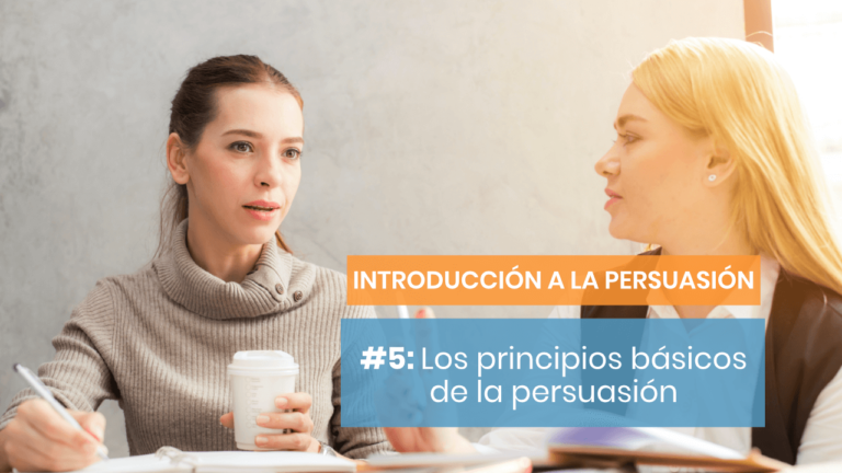 Introducción a la persuasión #5: Principios básicos