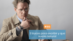 Tres trucos para escribir y que suene natural