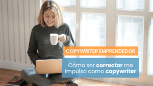 Cómo ser corrector de textos me hizo ser copywriter