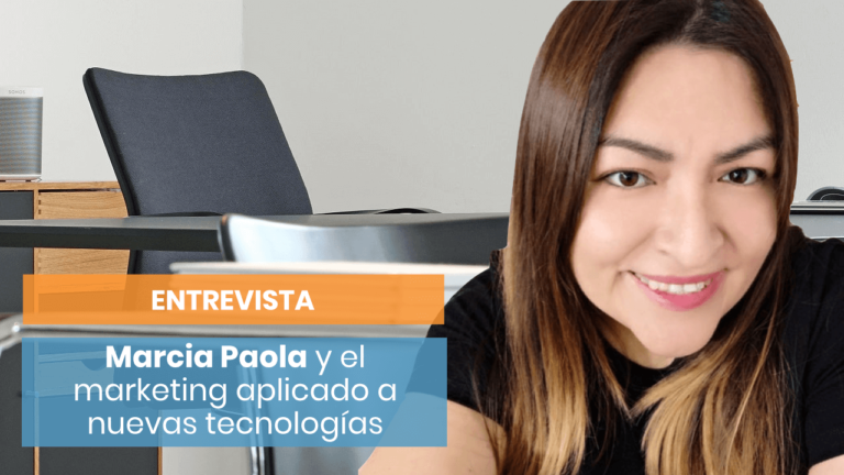 Cómo impulsar tu marketing con nuevas tecnologías con Marcia Paola