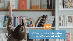 Cómo contar una historia para Facebook Ads