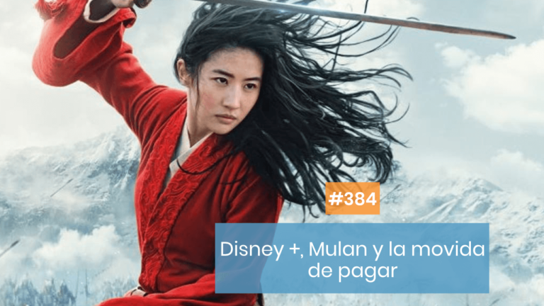Copymelo #384: Disney +, Mulan y el dolor de pagar