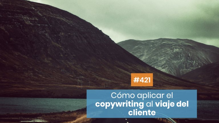 Copymelo #421: Cómo aplicar el copywriting al viaje del cliente