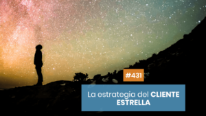 Cómo trabajar con tu cliente estrella