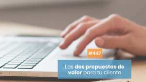 Las dos propuestas de valor a tu cliente