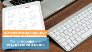 Cómo gestionar los plazos como copywriter