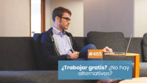 ¿Trabajar Gratis? ¡Hay muchas alternativas!