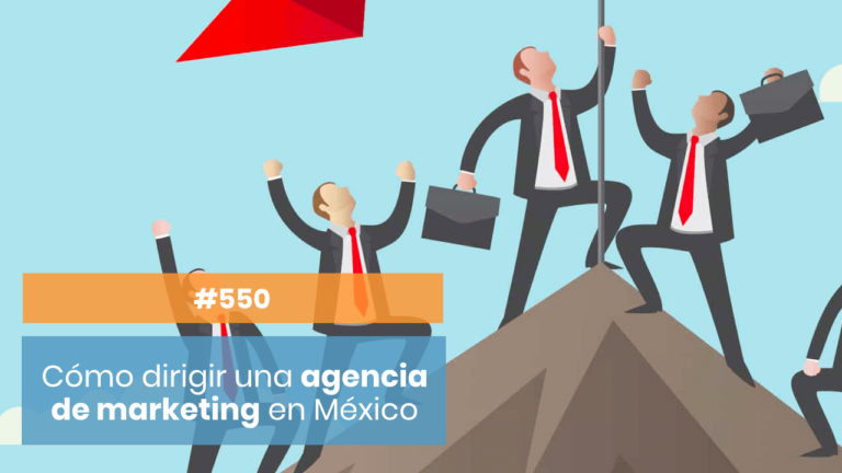 Cómo dirigir una agencia de Marketing desde México