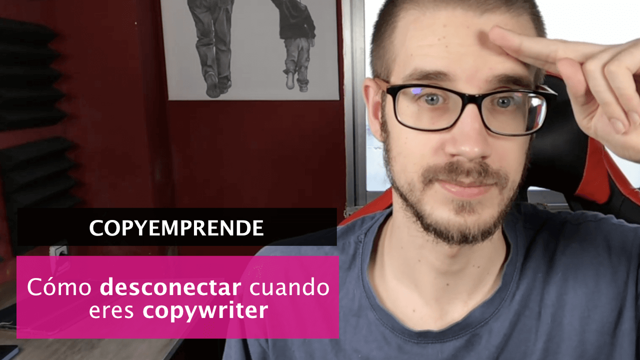Cómo desconectar el copywriter emprendedor