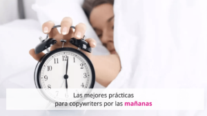 Mejores prácticas de un copywriter por la mañana