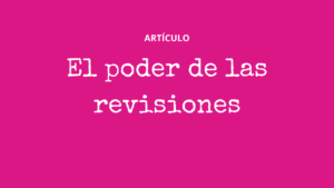 El poder de las revisiones