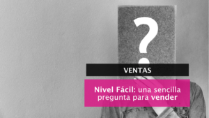 La pequeña pregunta para vender más