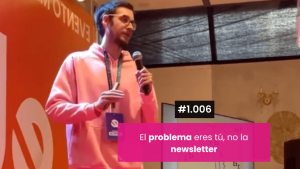 El problema eres tú, no la newsletter