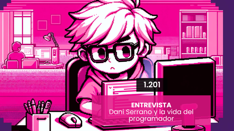 Entrevista | Dani Serrano y la vida del programador